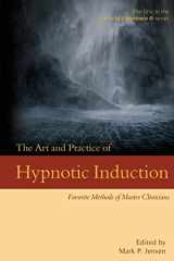 9781946832016-1946832014-The Art and Practice of Hypnotic Induction: Favorite Methods of Master Clinicians (Voices of Experience)