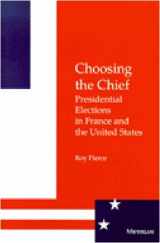 9780472084746-0472084747-Choosing the Chief: Presidential Elections in France and the United States