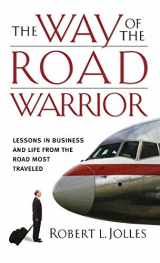 9780787980627-0787980625-The Way of the Road Warrior: Lessons in Business and Life from the Road Most Traveled