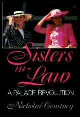 9780297792918-0297792911-Sisters-in-law - The Palace Revolution: How Princess Diana and Sarah Ferguson Changed the Face of Royalty