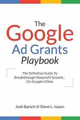 9781539873471-1539873471-The Google Ad Grants Playbook: The Definitive Guide To Breakthrough Nonprofit Growth...On Google's Dime
