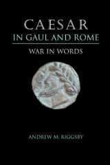 9780292713031-0292713037-Caesar in Gaul and Rome: War in Words
