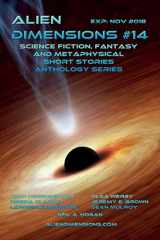 9781973214762-1973214768-Alien Dimensions: Science Fiction, Fantasy and Metaphysical Short Stories Anthology Series #14