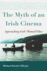 9780815631934-0815631936-The Myth of an Irish Cinema: Approaching Irish-Themed Films (Irish Studies)
