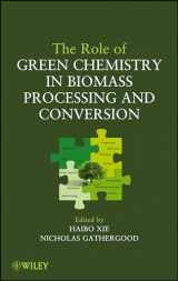 9780470644102-0470644109-The Role of Green Chemistry in Biomass Processing and Conversion