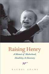 9780300180008-0300180004-Raising Henry: A Memoir of Motherhood, Disability, and Discovery