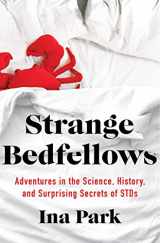 9781250206626-1250206626-Strange Bedfellows: Adventures in the Science, History, and Surprising Secrets of STDs
