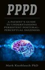 9781733321006-1733321004-PPPD: A patient’s guide to understanding persistent postural-perceptual dizziness