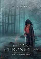 9780987633026-0987633023-The Dark Chronicles - An Erotic Telling of the Arthurian Myth