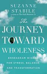 9781514001165-1514001160-The Journey Toward Wholeness: Enneagram Wisdom for Stress, Balance, and Transformation