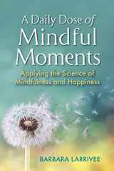 9780965178006-0965178005-A Daily Dose of Mindful Moments: Applying the Science of Mindfulness and Happiness
