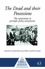 9780415233859-0415233852-The Dead and their Possessions: Repatriation in Principle, Policy and Practice (One World Archaeology)