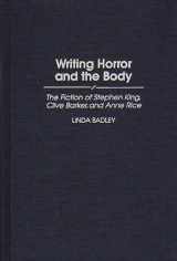 9780313297168-0313297169-Writing Horror and the Body: The Fiction of Stephen King, Clive Barker, and Anne Rice (Contributions to the Study of Popular Culture)