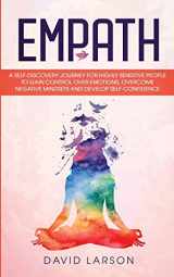 9781801189491-1801189498-Empath: A Self-Discovery Journey for Highly Sensitive People to Gain Control over Emotions, overcome Negative Mindsets and develop Self-Confidence