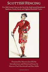 9780999056721-0999056727-Scottish Fencing: Five 18th Century Texts on the Use of the Small-sword, Broadsword, Spadroon, Cavalry Sword, and Highland Battlefield Tactics