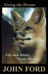 9781943424443-1943424446-Living the Dream: Life as a Maine Game Warden