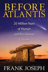 9781591431572-1591431573-Before Atlantis: 20 Million Years of Human and Pre-Human Cultures