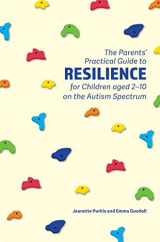 9781785922749-1785922742-The Parents' Practical Guide to Resilience for Children aged 2-10 on the Autism Spectrum: Two to Ten Years