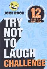 9781951025434-1951025431-The Try Not to Laugh Challenge - 12 Year Old Edition: A Hilarious and Interactive Joke Book Game for Kids - Silly One-Liners, Knock Knock Jokes, and More for Boys and Girls Age Twelve