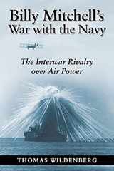 9780870210389-0870210386-Billy Mitchell's War with the Navy: The Interwar Rivalry Over Air Power