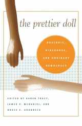 9780817315757-0817315756-The Prettier Doll: Rhetoric, Discourse, and Ordinary Democracy (Rhetoric, Culture, and Social Critique)