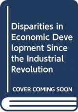 9780312212711-0312212712-Disparities in Economic Development Since the Industrial Revolution