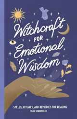 9781638073383-1638073384-Witchcraft for Emotional Wisdom: Spells, Rituals, and Remedies for Healing