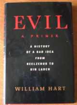 9780312312817-0312312814-Evil: A Primer: A History of a Bad Idea from Beelzebub to Bin Laden