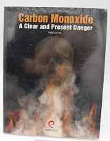 9781930044203-1930044208-Carbon Monoxide: A Clear and Present Danger