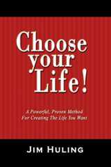 9781419676550-1419676555-Choose Your Life!: A Powerful, Proven Method for Creating the Life You Want
