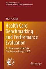 9781489974716-1489974717-Health Care Benchmarking and Performance Evaluation: An Assessment using Data Envelopment Analysis (DEA) (International Series in Operations Research & Management Science, 210)