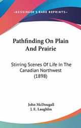 9781437237603-1437237606-Pathfinding On Plain And Prairie: Stirring Scenes Of Life In The Canadian Northwest (1898)