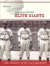 9781421424309-1421424304-The Baltimore Elite Giants: Sport and Society in the Age of Negro League Baseball