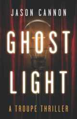 9781956672954-1956672958-Ghost Light: A Troupe Thriller (The TROUPE Series)