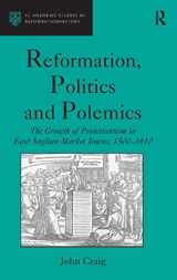 9780754602699-0754602699-Reformation, Politics and Polemics: The Growth of Protestantism in East Anglian Market Towns, 1500–1610 (St Andrews Studies in Reformation History)
