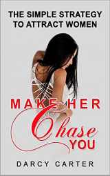 9781718093287-1718093284-Make Her Chase You: The Simple Strategy to Attract Women