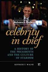 9781612057064-1612057063-Celebrity in Chief: A History of the Presidents and the Culture of Stardom