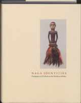 9789053496794-9053496793-Naga Identities: Changing Local Cultures in the Northeast of India [Feb 28, 2009] Michael Oppitz; Thomas Kaiser; Alban von Stockhausen and Marion Wettstein