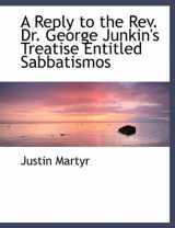 9781140358923-1140358928-A Reply to the Rev. Dr. George Junkin's Treatise Entitled Sabbatismos