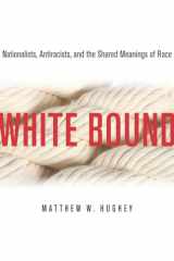 9780804776943-0804776946-White Bound: Nationalists, Antiracists, and the Shared Meanings of Race