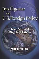 9780231157926-0231157924-Intelligence and U.S. Foreign Policy: Iraq, 9/11, and Misguided Reform