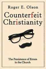9781426772290-1426772297-Counterfeit Christianity: The Persistence of Errors in the Church