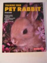 9780764120923-0764120921-Training Your Pet Rabbit (Training Your Pet Series)