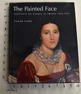 9780300111187-0300111185-The Painted Face: Portraits of Women in France, 1814-1914
