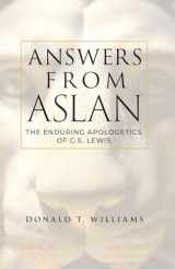 9781947929289-1947929283-Answers from Aslan: The Enduring Apologetics of C.S. Lewis