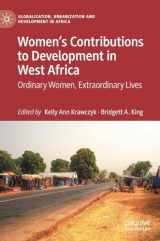 9789811981890-9811981892-Women’s Contributions to Development in West Africa: Ordinary Women, Extraordinary Lives (Globalization, Urbanization and Development in Africa)