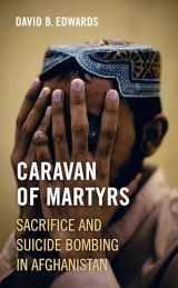 9780520303461-0520303466-Caravan of Martyrs: Sacrifice and Suicide Bombing in Afghanistan