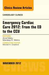 9781455748914-1455748919-Emergency Cardiac Care 2012: From the ED to the CCU, An Issue of Cardiology Clinics (Volume 30-4) (The Clinics: Internal Medicine, Volume 30-4)