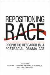 9781438450865-1438450869-Repositioning Race: Prophetic Research in a Postracial Obama Age (SUNY series in African American Studies)