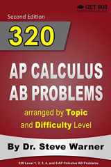 9781503162914-1503162915-320 AP Calculus AB Problems arranged by Topic and Difficulty Level: 160 Test Questions with Solutions, 160 Additional Questions with Answers